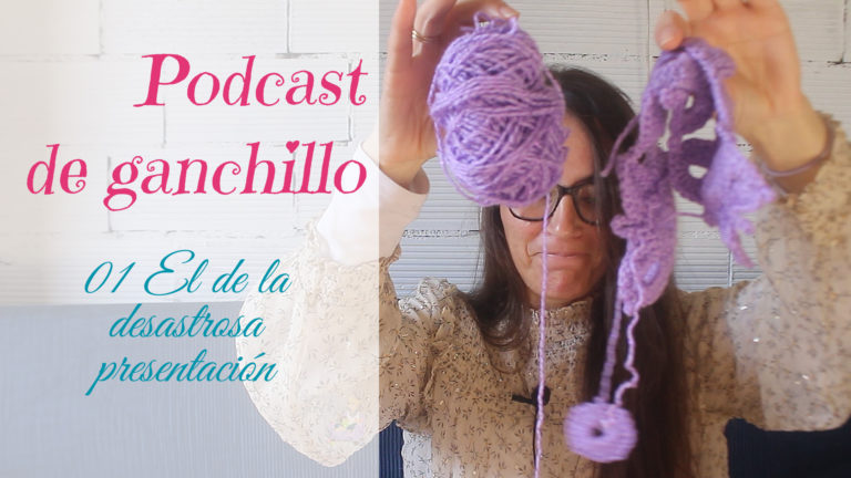 Podcast de Ganchillo 01 El de la desastrosa presentación